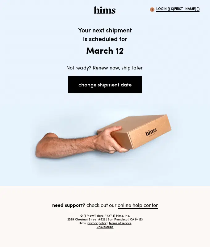 Hims recurring shipment reminder email showing the next scheduled shipment date, a Change Shipment Date button, branded package imagery, and customer support information.